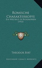Romische Charakterkopfe: Ein Weltbild in Biographien (1913)