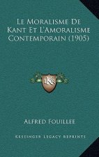 Le Moralisme de Kant Et l'Amoralisme Contemporain (1905)