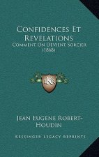 Confidences Et Revelations: Comment on Devient Sorcier (1868)