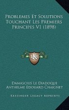 Problemes Et Solutions Touchant Les Premiers Principes V1 (1898)