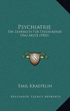 Psychiatrie: Ein Lehrbuch Fur Studierende Und Arzte (1903)