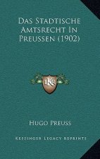 Das Stadtische Amtsrecht in Preussen (1902)
