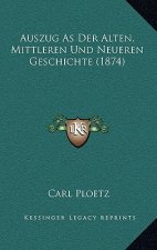 Auszug as Der Alten, Mittleren Und Neueren Geschichte (1874)