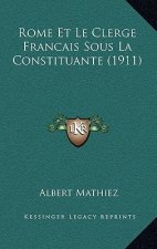 Rome Et Le Clerge Francais Sous La Constituante (1911)