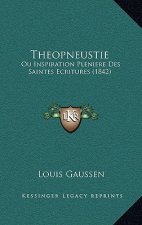 Theopneustie: Ou Inspiration Pleniere Des Saintes Ecritures (1842)