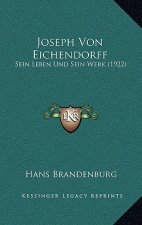 Joseph Von Eichendorff: Sein Leben Und Sein Werk (1922)