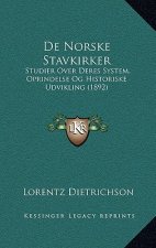 de Norske Stavkirker: Studier Over Deres System, Oprindelse Og Historiske Udvikling (1892)