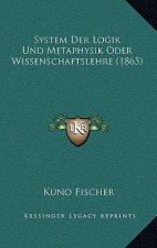 System Der Logik Und Metaphysik Oder Wissenschaftslehre (1865)