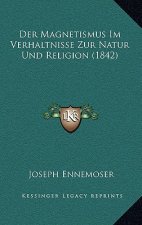 Der Magnetismus Im Verhaltnisse Zur Natur Und Religion (1842)