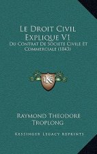 Le Droit Civil Explique V1: Du Contrat de Societe Civile Et Commerciale (1843)