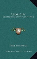 Chaligny: Ses Seigneurs Et Son Comte (1907)