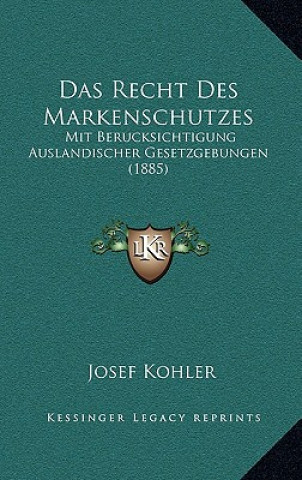 Das Recht Des Markenschutzes: Mit Berucksichtigung Auslandischer Gesetzgebungen (1885)