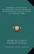 Comment J'Ai Retrouve Livingstone Voyages Aventures Et Decouvertes Dans Le Centre de L'Afrique (1884)