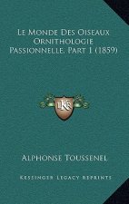 Le Monde Des Oiseaux Ornithologie Passionnelle, Part 1 (1859)