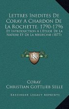 Lettres Inedites De Coray A Chardon De La Rochette, 1790-1796: Et Introduction A L'Etude De La Nature Et De La Medecine (1877)