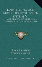 Darstellung Und Kritik Des Hegelschen Systems V1: Aus Dem Standpunkte Der Christlichen Philosophie (1844)