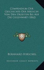 Compendium Der Geschichte Der Medicin Von Den Urzeiten Bis Auf Die Gegenwart (1862)