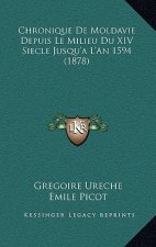 Chronique De Moldavie Depuis Le Milieu Du XIV Siecle Jusqu'a L'An 1594 (1878)