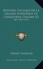 Histoire Critique de La Grande Entreprise de Christophe Colomb V2: 1491-1493 (1911)