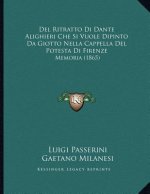 Del Ritratto Di Dante Alighieri Che Si Vuole Dipinto Da Giotto Nella Cappella Del Potesta Di Firenze: Memoria (1865)