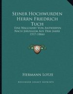 Seiner Hochwurden Herrn Friedrich Tuch: Eine Wallfahrt Von Antwerpen Nach Jerusalem Aus Dem Jahre 1517 (1866)