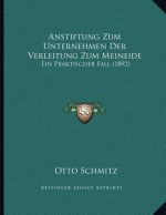 Anstiftung Zum Unternehmen Der Verleitung Zum Meineide: Ein Praktischer Fall (1892)