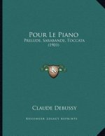 Pour Le Piano: Prelude, Sarabande, Toccata (1901)