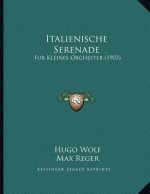Italienische Serenade: Fur Kleines Orchester (1903)