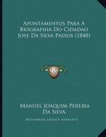 Apontamentos Para A Biographia Do Cidadao Jose Da Silva Passos (1848)