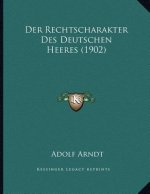 Der Rechtscharakter Des Deutschen Heeres (1902)