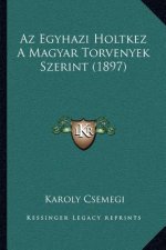 AZ Egyhazi Holtkez a Magyar Torvenyek Szerint (1897)