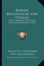 Bonner Bruchstucke Vom Otfried: Nebst Anderen Deutschen Sprachdenkmaelern (1821)