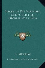 Blicke in Die Mundart Der Sudlichen Oberlausitz (1883)