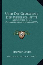 Uber Die Geometrie Der Kegelschnitte: Insbesondere Deren Charakteristikenproblem (1885)