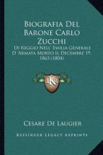 Biografia del Barone Carlo Zucchi: Di Reggio Nell' Emilia Generale D 'Armata Morto Il Decembre 19, 1863 (1804)