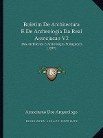 Boletim de Architectura E de Archeologia Da Real Associacao V2: DOS Architectos E Archeologos Portuguezes (1877)