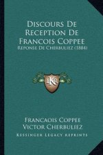 Discours de Reception de Francois Coppee: Reponse de Cherbuliez (1884)
