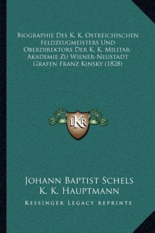 Biographie Des K. K. Ostreichischen Feldzeugmeisters Und Oberdirektors Der K. K. Militar-Akademie Zu Wiener-Neustadt Grafen Franz Kinsky (1828)