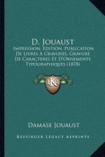 D. Jouaust: Impression, Edition, Publication de Livres a Gravures, Gravure de Caracteres Et D'Ornements Typographiques (1878)