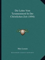 Die Lehre Vom Tyrannenmord in Der Christlichen Zeit (1894)