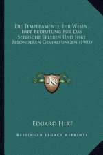 Die Temperamente, Ihr Wesen, Ihre Bedeutung Fur Das Seelische Erleben Und Ihre Besonderen Gestaltungen (1905)