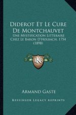 Diderot Et Le Cure de Montchauvet: Une Mystification Litteraire Chez Le Baron D'Holbach, 1754 (1898)