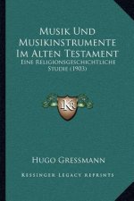 Musik Und Musikinstrumente Im Alten Testament: Eine Religionsgeschichtliche Studie (1903)