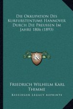 Die Okkupation Des Kurfurstentums Hannover Durch Die Preussen Im Jahre 1806 (1893)