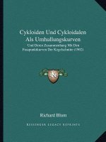 Cykloiden Und Cykloidalen ALS Umhullungskurven: Und Deren Zusammenhang Mit Den Fusspunktkurven Der Kegelschnitte (1902)