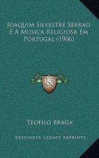 Joaquim Silvestre Serrao E a Musica Religiosa Em Portugal (1906)