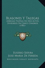 Blasones y Talegas: Arreglo Teatral En DOS Actos, Divididos En Cinco Cuadros (1901)