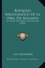 Bosquejo Bibliografico De La Obra Die Balearen: In Wort Und Bild Geschildert (1892)