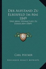 Der Aufstand Zu Elberfeld Im Mai 1849: Und Mein Verhaltniss Zu Demselben (1849)