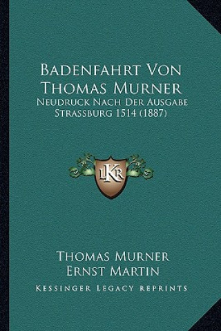 Badenfahrt Von Thomas Murner: Neudruck Nach Der Ausgabe Strassburg 1514 (1887)